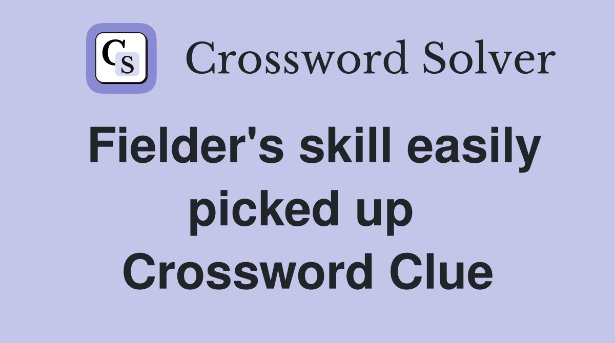 Fielder's skill easily picked up  Crossword Clue