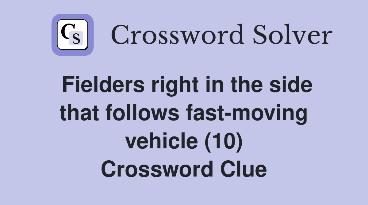 Fielders right in the side that follows fast-moving vehicle (10) Crossword Clue