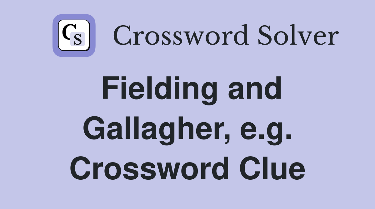 Fielding and Gallagher, e.g. Crossword Clue