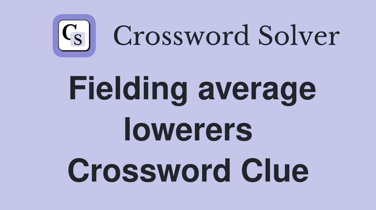 Fielding average lowerers Crossword Clue