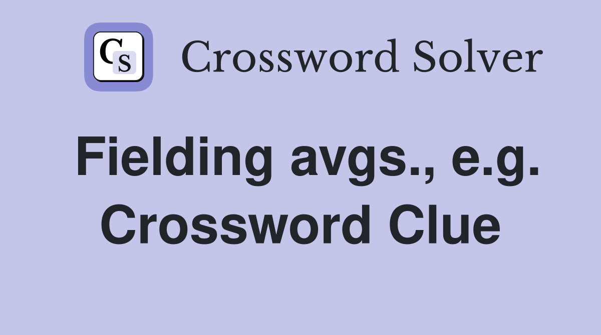 Fielding avgs., e.g. Crossword Clue
