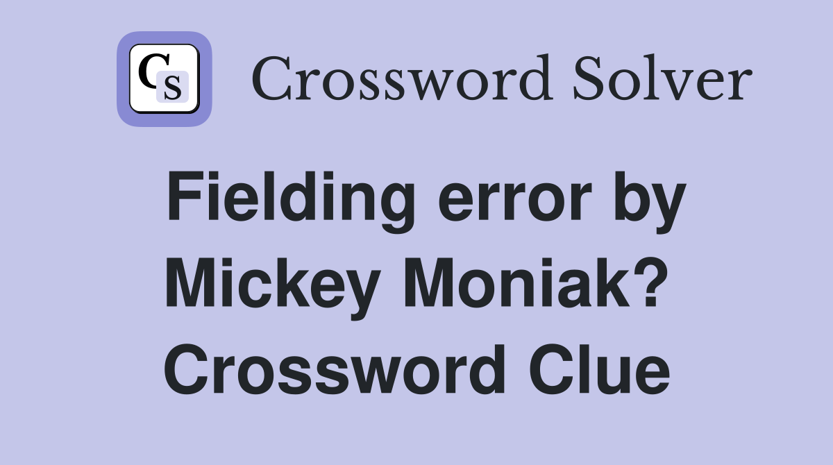 Fielding error by Mickey Moniak? Crossword Clue