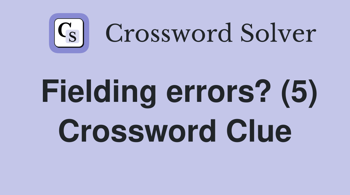 Fielding errors? (5) Crossword Clue
