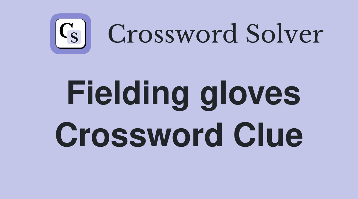 Fielding gloves Crossword Clue