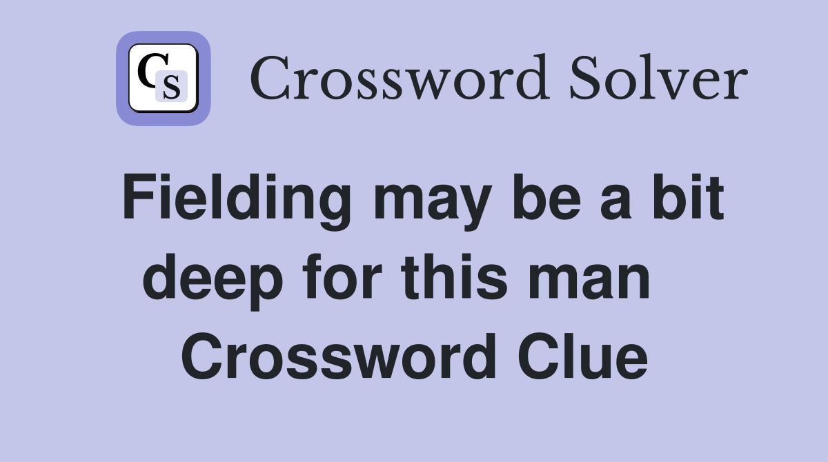 Fielding may be a bit deep for this man   Crossword Clue