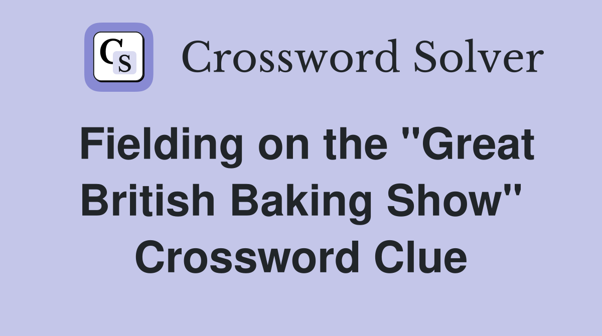 Fielding on the "Great British Baking Show" Crossword Clue