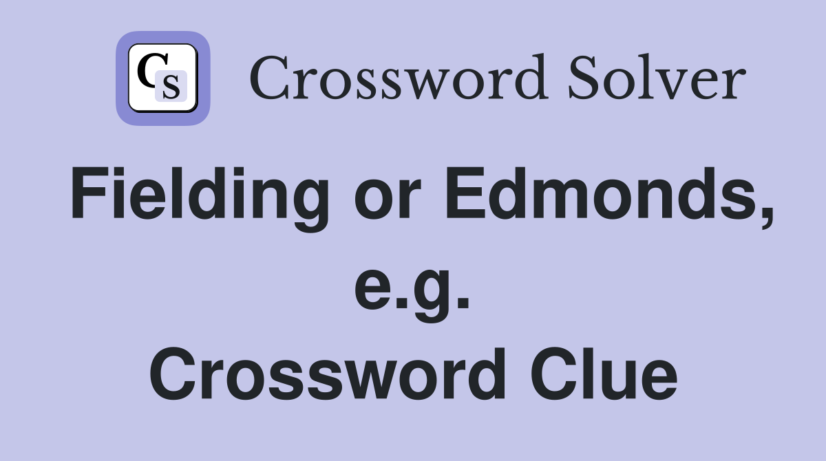 Fielding or Edmonds, e.g. Crossword Clue