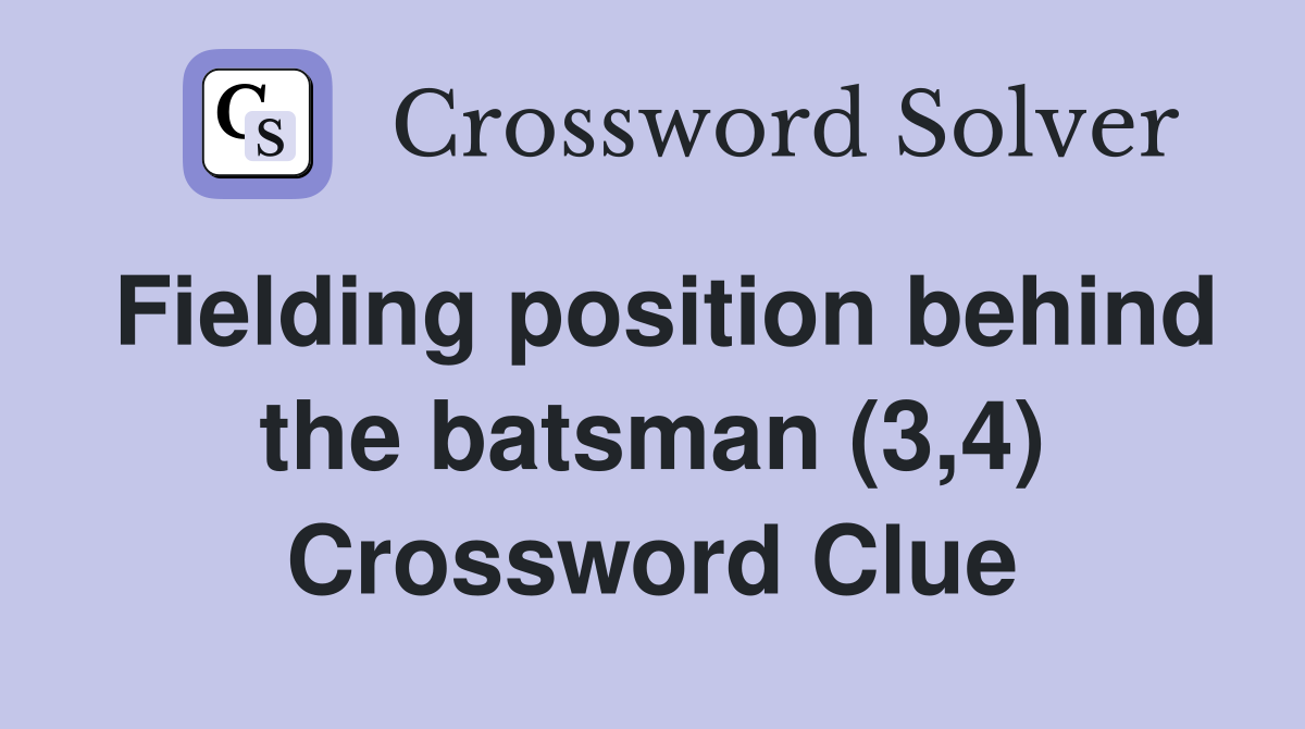 Fielding position behind the batsman (3,4) Crossword Clue