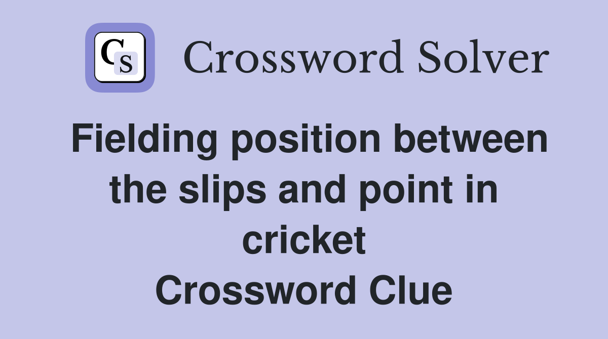 Fielding position between the slips and point in cricket Crossword Clue