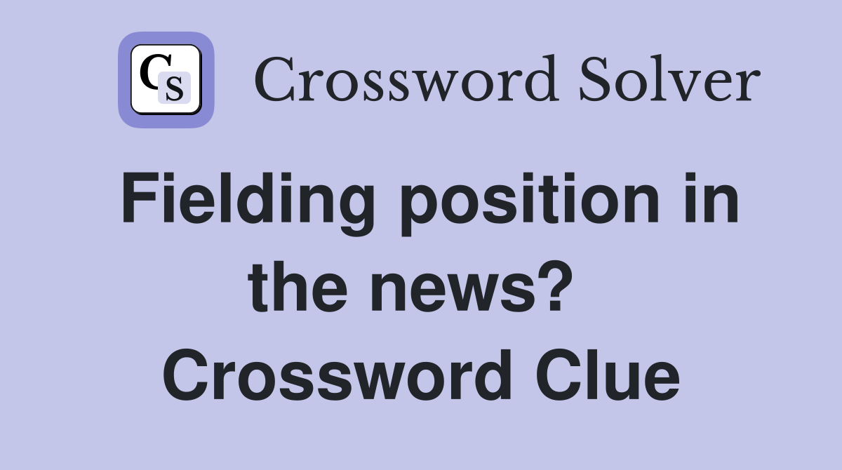 Fielding position in the news?  Crossword Clue