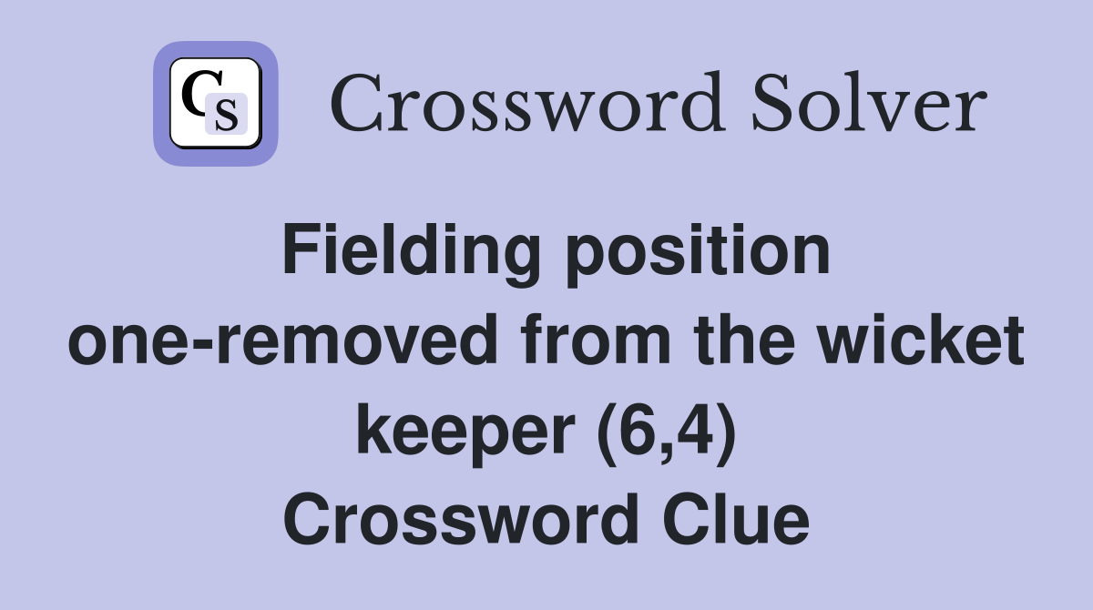 Fielding position one-removed from the wicket keeper (6,4) Crossword Clue