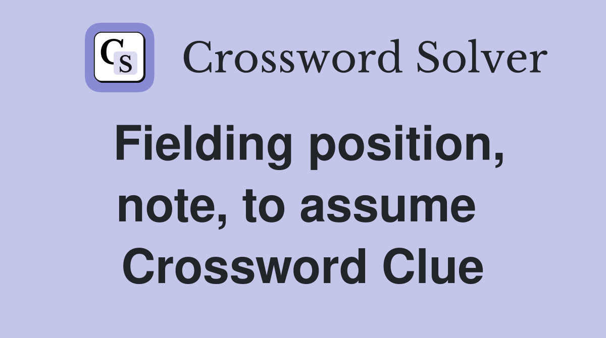 Fielding position, note, to assume  Crossword Clue