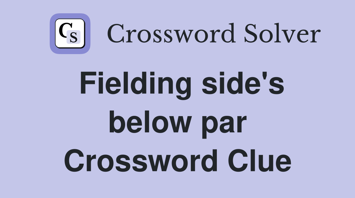 Fielding side's below par Crossword Clue
