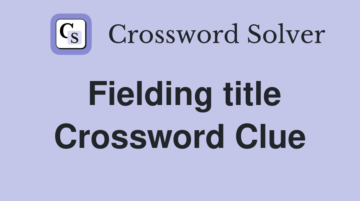 Fielding title Crossword Clue