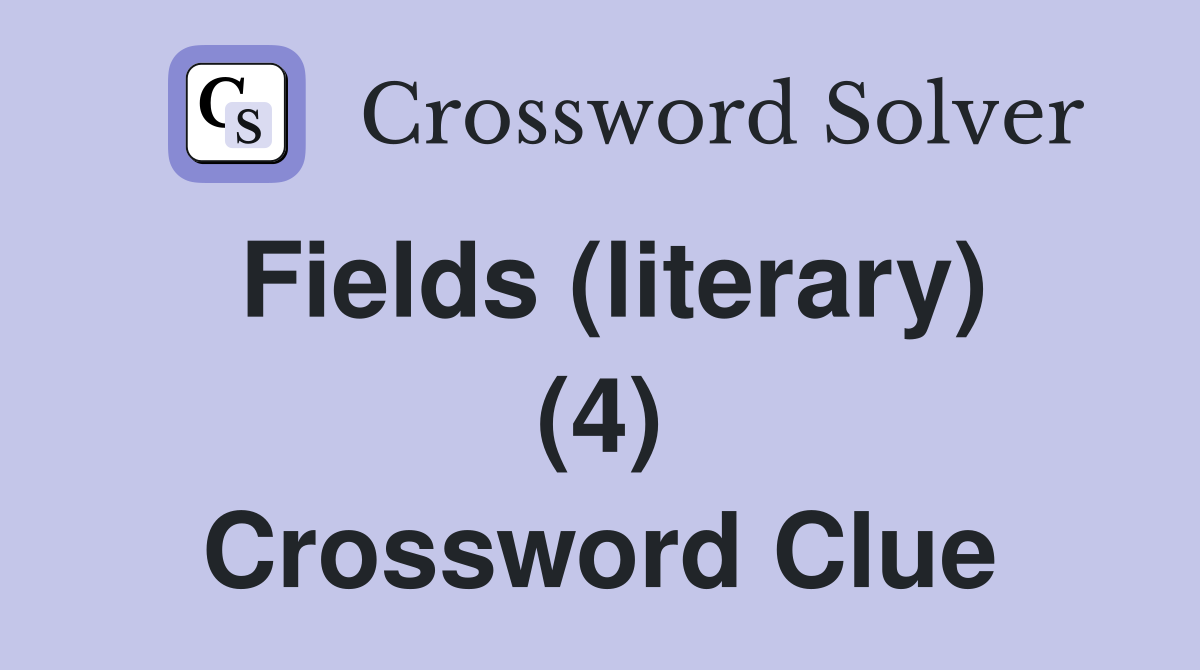 Fields (literary) (4) Crossword Clue