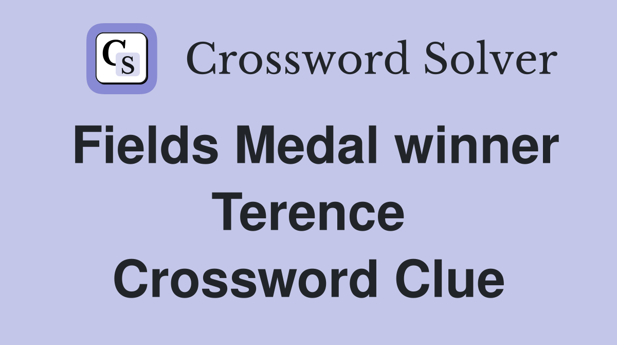 Fields Medal winner Terence Crossword Clue