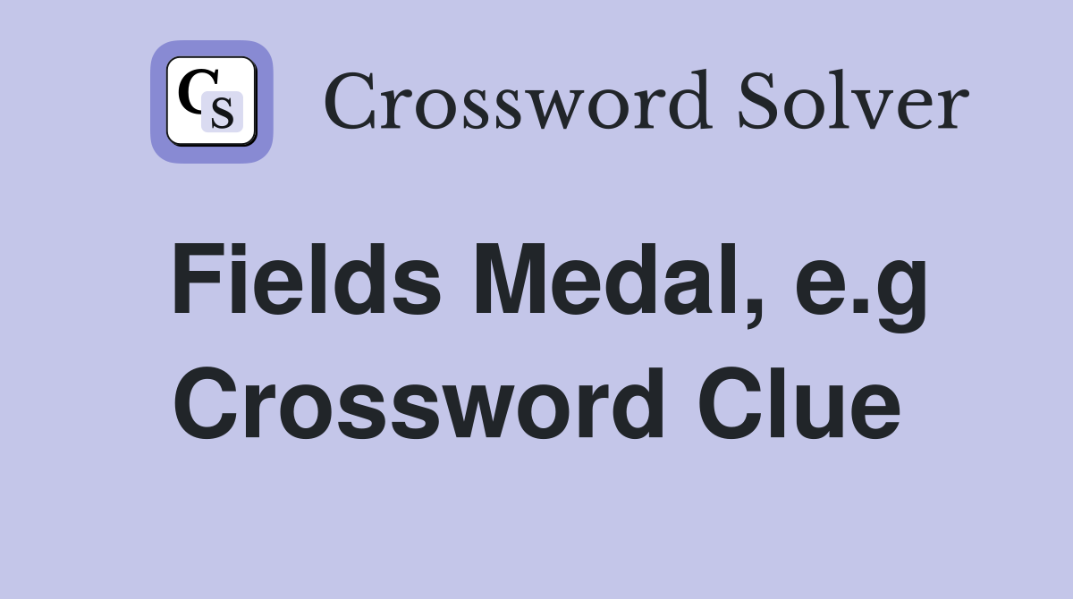 Fields Medal, e.g Crossword Clue