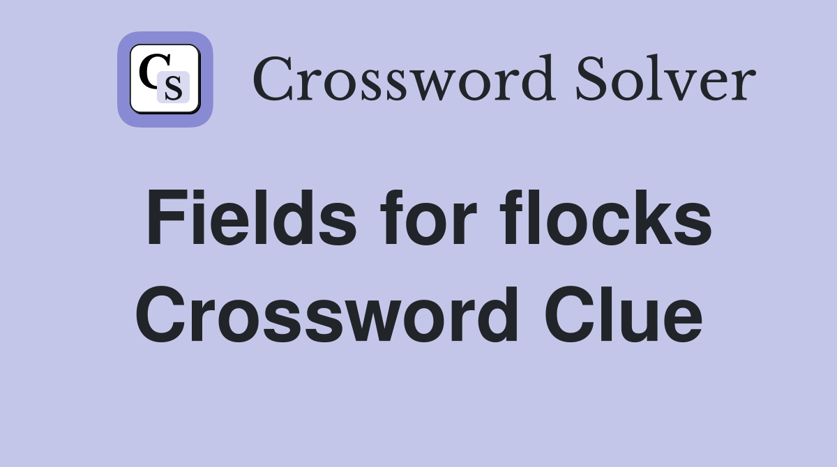 Fields for flocks Crossword Clue