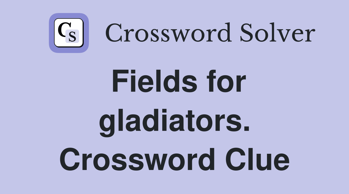 Fields for gladiators. Crossword Clue