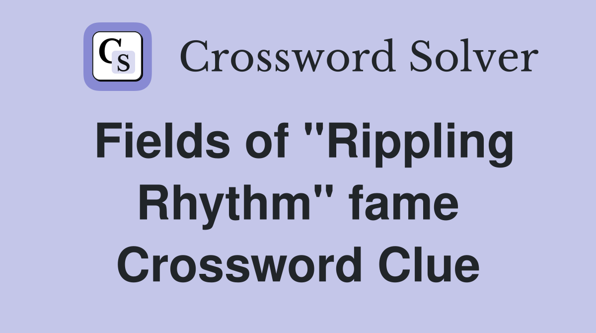Fields of "Rippling Rhythm" fame Crossword Clue
