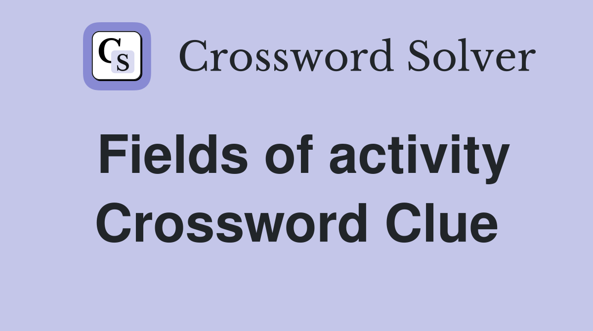Fields of activity Crossword Clue
