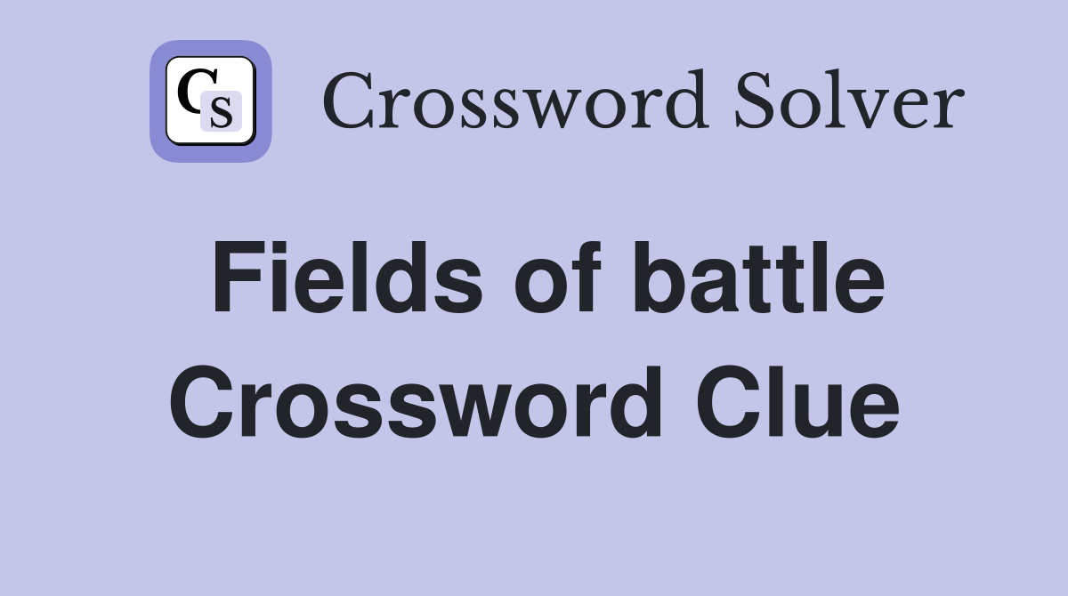 Fields of battle Crossword Clue