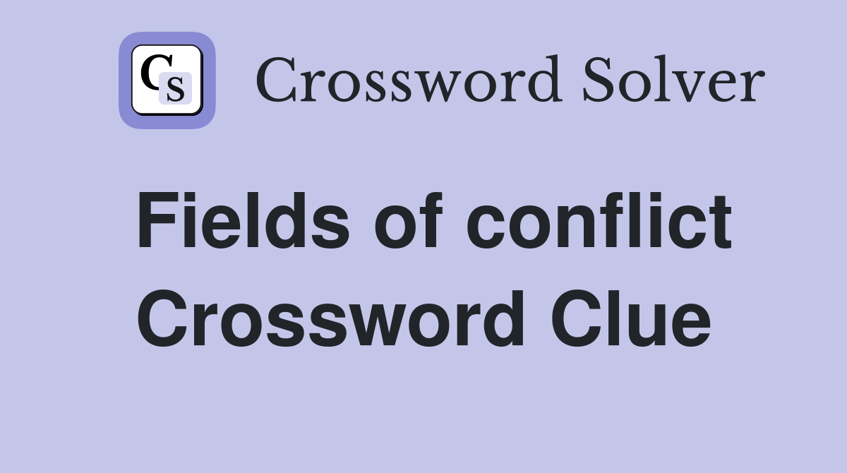 Fields of conflict Crossword Clue