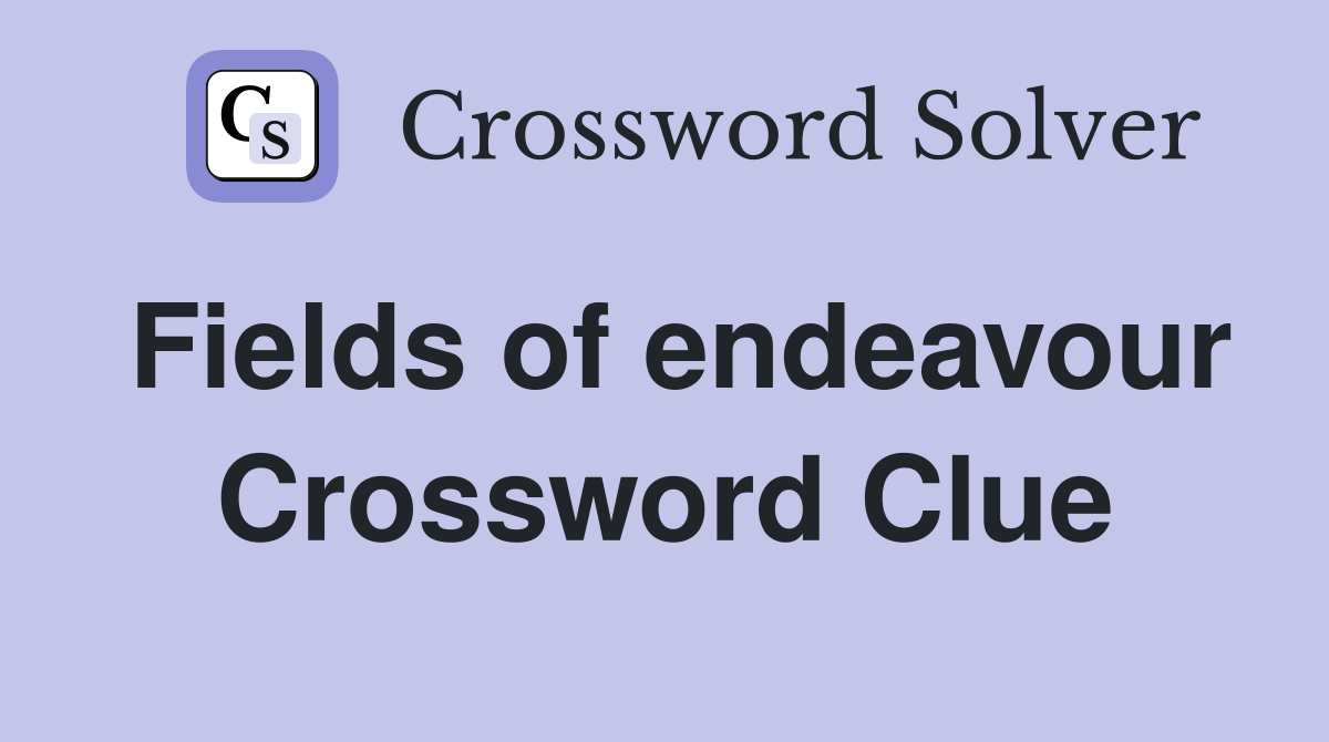 Fields of endeavour Crossword Clue