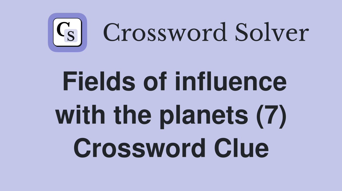 Fields of influence with the planets (7) Crossword Clue