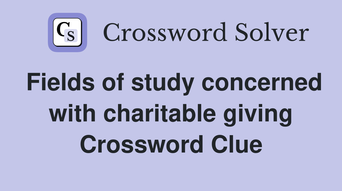 Fields of study concerned with charitable giving Crossword Clue