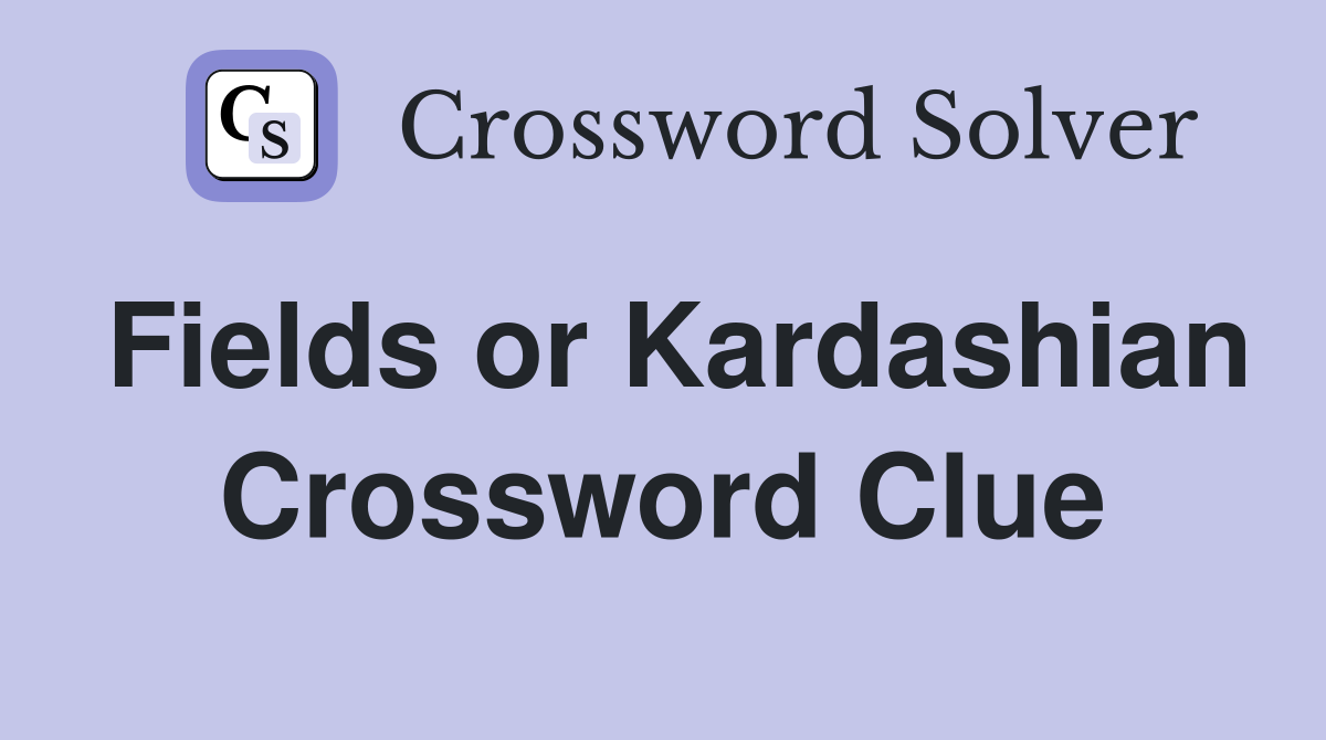 Fields or Kardashian Crossword Clue