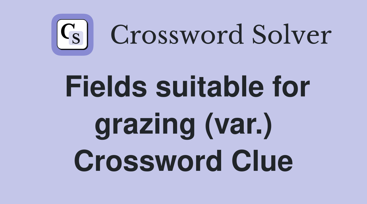 Fields suitable for grazing (var.) Crossword Clue