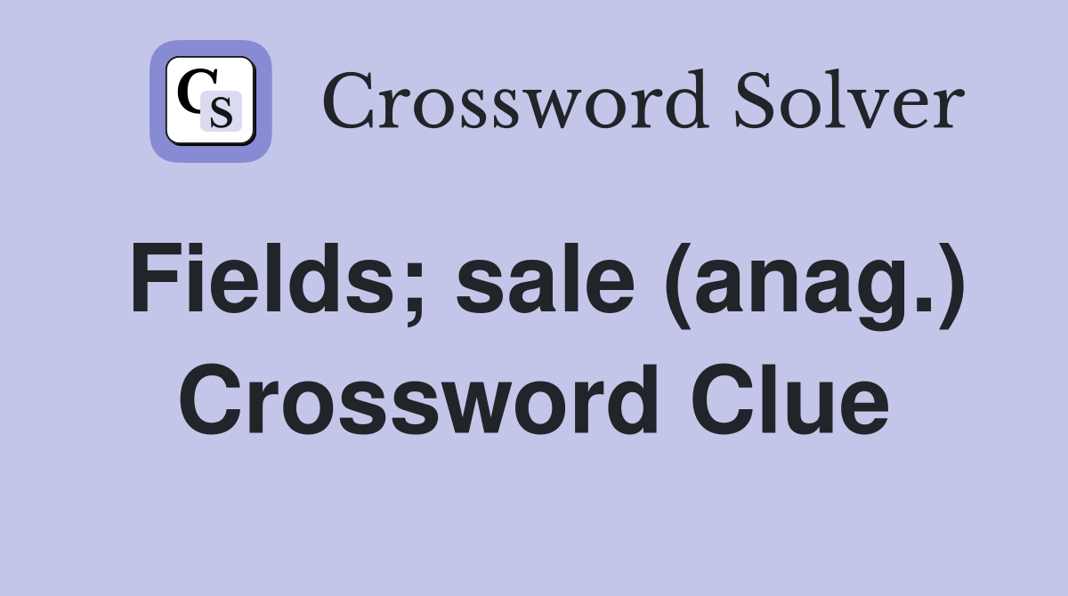 Fields; sale (anag.) Crossword Clue