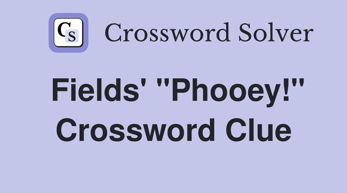 Fields' "Phooey!" Crossword Clue