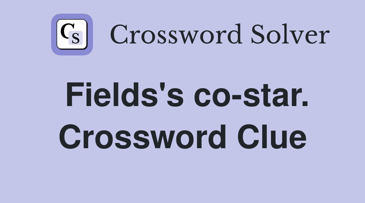 Fields's co-star. Crossword Clue