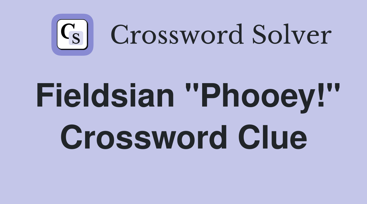 Fieldsian "Phooey!" Crossword Clue