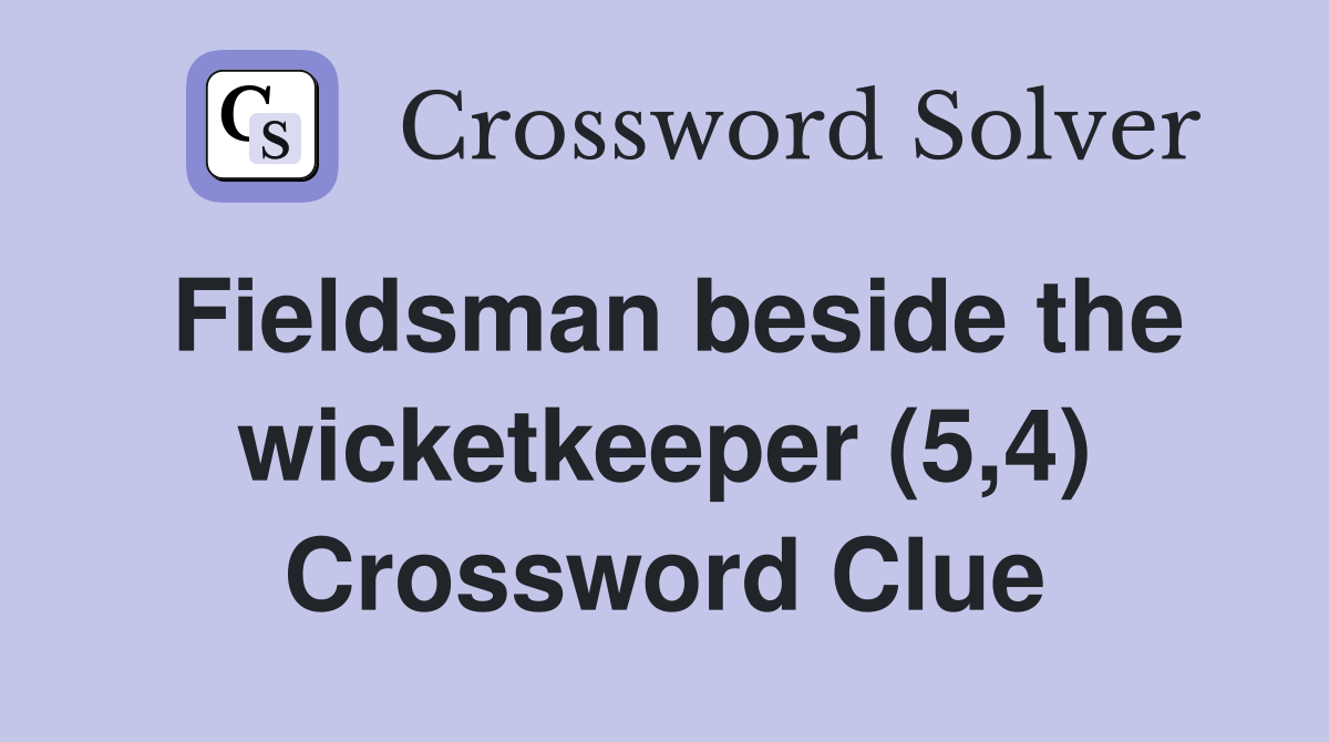 Fieldsman beside the wicketkeeper (5,4) Crossword Clue