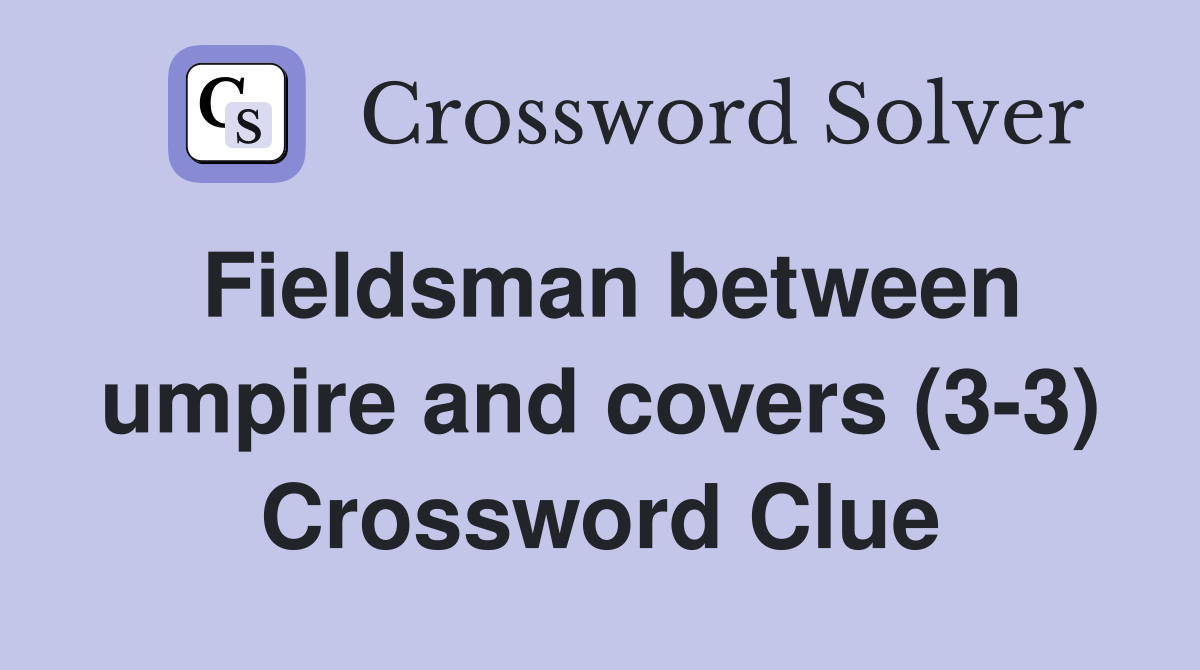 Fieldsman between umpire and covers (3-3) Crossword Clue