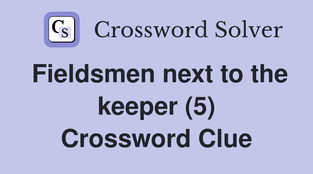 Fieldsmen next to the keeper (5) Crossword Clue