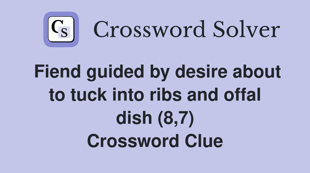 Fiend guided by desire about to tuck into ribs and offal dish (8,7) Crossword Clue