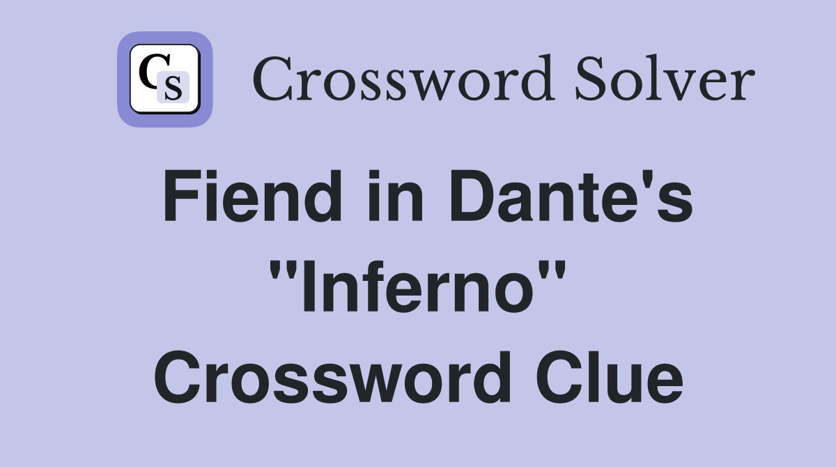 Fiend in Dante's "Inferno" Crossword Clue