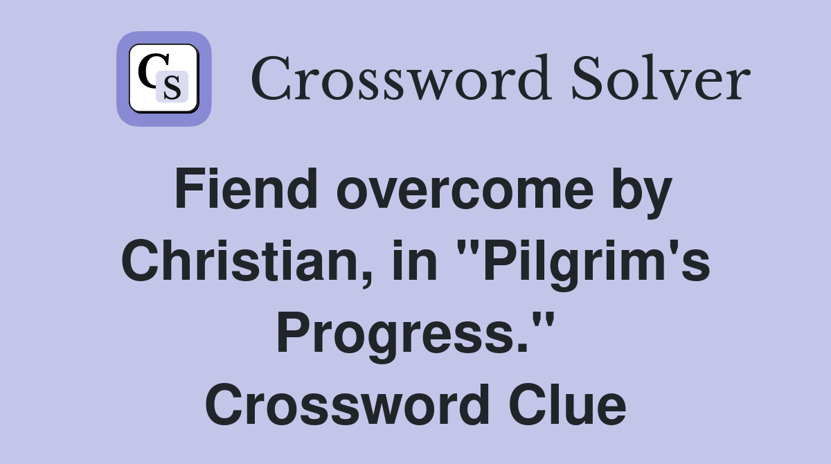 Fiend overcome by Christian, in "Pilgrim's Progress." Crossword Clue