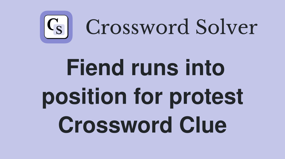 Fiend runs into position for protest Crossword Clue