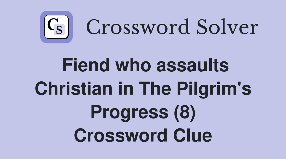 Fiend who assaults Christian in The Pilgrim's Progress (8) Crossword Clue