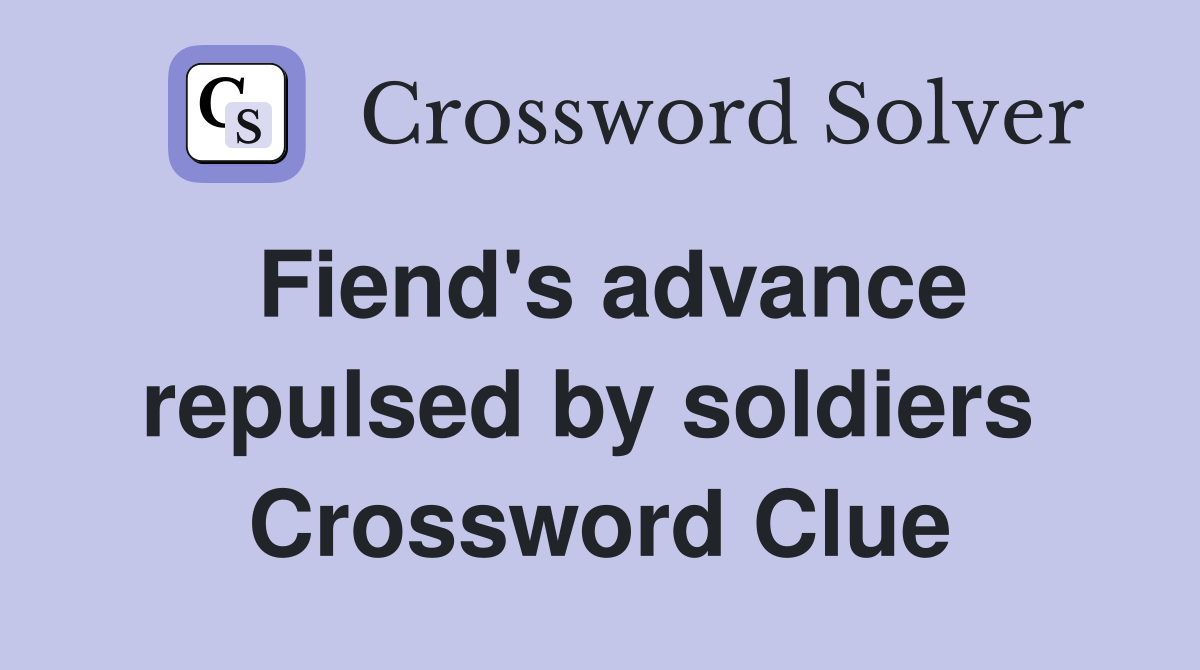 Fiend's advance repulsed by soldiers  Crossword Clue