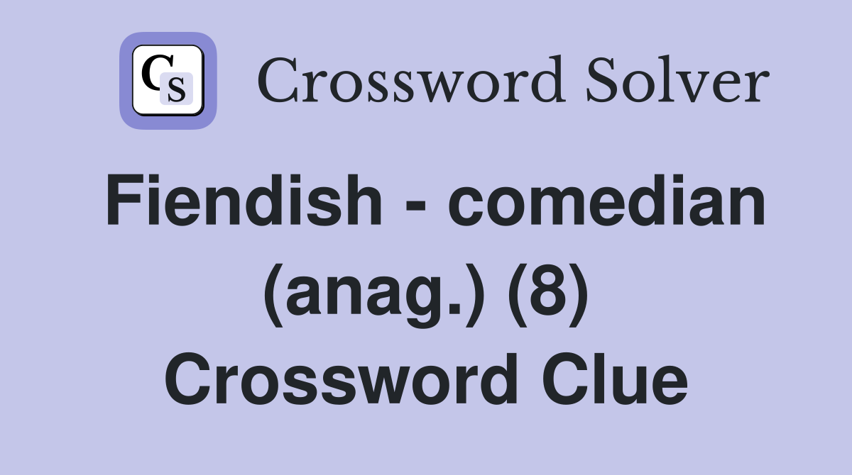 Fiendish - comedian (anag.) (8) Crossword Clue
