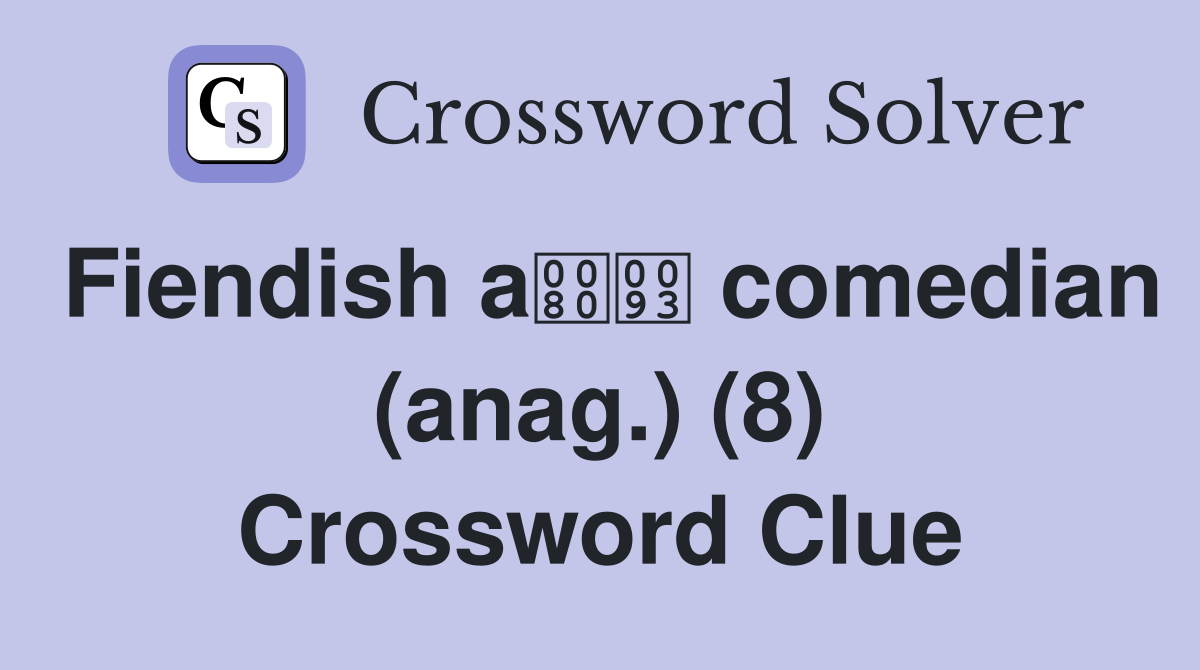 Fiendish a comedian (anag.) (8) Crossword Clue