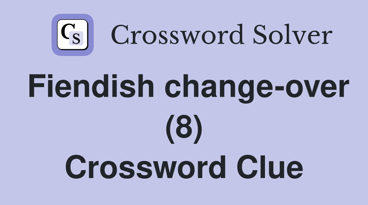 Fiendish change-over (8) Crossword Clue