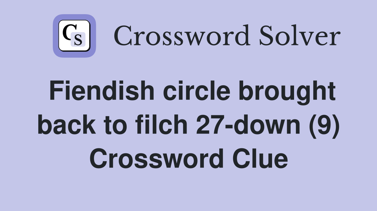 Fiendish circle brought back to filch 27-down (9) Crossword Clue