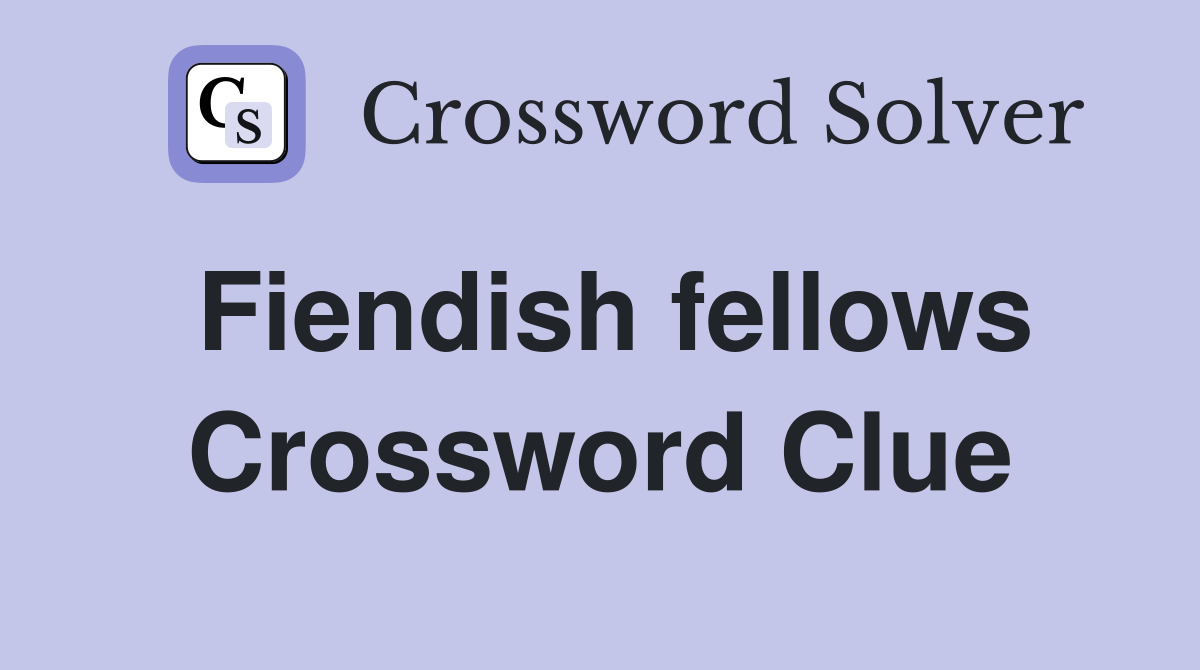 Fiendish fellows Crossword Clue
